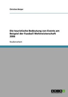 Die Touristische Bedeutung Von Events Am Beispiel Der Fussball Weltmeisterschaft 2006 by Christian Berger image