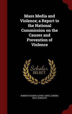 Mass Media and Violence; A Report to the National Commission on the Causes and Prevention of Violence image