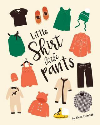 Little Shirt, Little Pants on Paperback by Elena Meholick