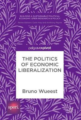 The Politics of Economic Liberalization on Hardback by Bruno Wueest