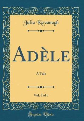 Ad�le, Vol. 3 of 3 by Julia Kavanagh image
