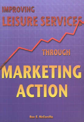 Improving Leisure Services Through Marketing Action by Ron E. McCarville image