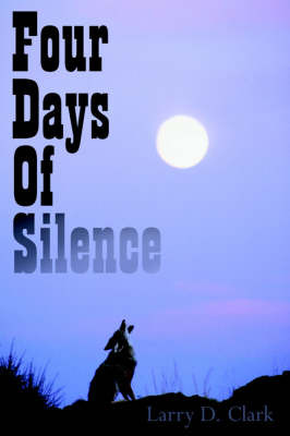 Four Days Of Silence by Larry D Clark image