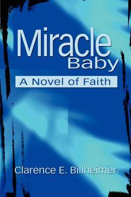 Miracle Baby: A Novel of Faith by Clarence E. Billheimer image