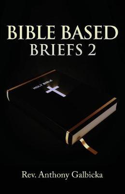 Bible Based Briefs 2 by Anthony Galbicka