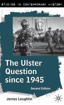 The Ulster Question since 1945 on Hardback by James Loughlin