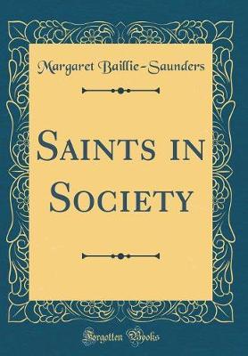 Saints in Society (Classic Reprint) by Margaret Baillie-Saunders image