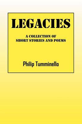 Legacies: A Collection of Short Stories and Poems by Philip Tumminello image