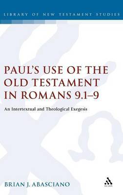 Paul's Use of the Old Testament in Romans 9: 1-9 on Hardback by Brian J. Abasciano