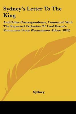 Sydney's Letter To The King: And Other Correspondence, Connected With The Reported Exclusion Of Lord Byron's Monument From Westminster Abbey (1828) by . Sydney image