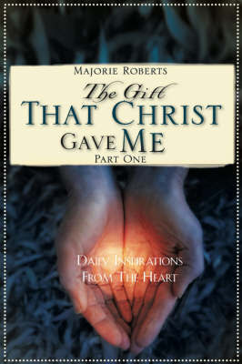 The Gift That Christ Gave Me by Majorie Roberts image