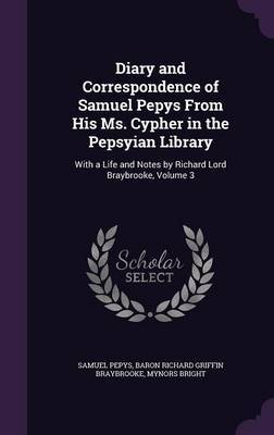 Diary and Correspondence of Samuel Pepys from His Ms. Cypher in the Pepsyian Library by Samuel Pepys image