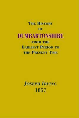 The History of Dumbartonshire on Hardback by Joseph Irving