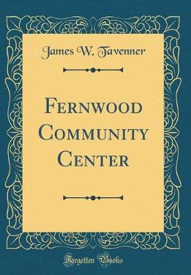 Fernwood Community Center (Classic Reprint) by James W Tavenner image