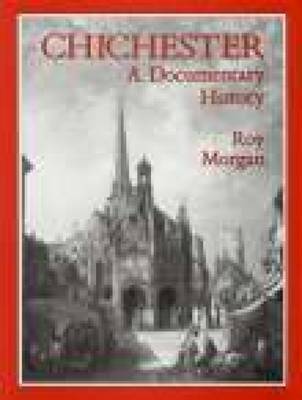 Chichester: A Documentary History by Roy Morgan image