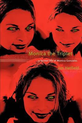 Monica the Triplet: ...a Former Life of Monica Gonzales by Jim Hatfield image
