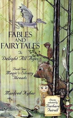 Fables and Fairytales to Delight All Ages: Magic's Silvery Threads Bk.1 by Manfred Kyber