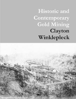 Historic and Contemporary Gold Mining by Clayton Winklepleck