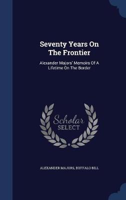 Seventy Years on the Frontier on Hardback by Alexander Majors