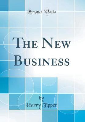 The New Business (Classic Reprint) by Harry Tipper image