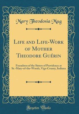 Life and Life-Work of Mother Theodore Guerin by Mary Theodosia Mug image