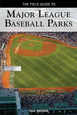 Field Guide to Major League Baseball Parks by Paul Brewer image
