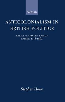 Anticolonialism in British Politics by Stephen Howe image