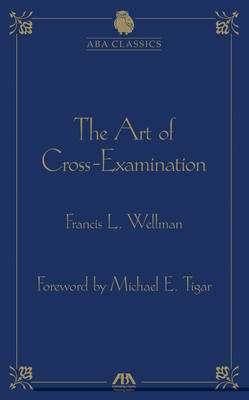 The Art of Cross Examination on Hardback by Francis Wellman