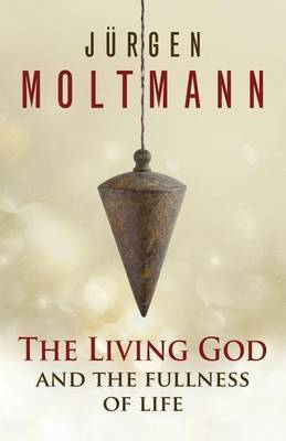 The Living God and the Fullness of Life by Jurgen Moltmann image