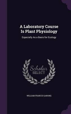 A Laboratory Course Is Plant Physiology by William Francis Ganong image