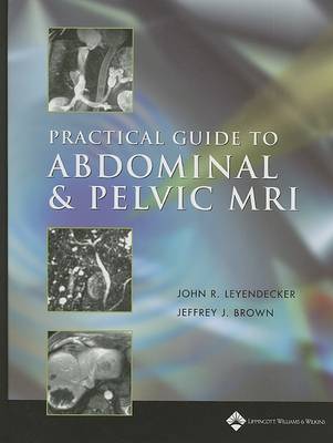 Practical Guide to Abdominal and Pelvic MRI on Hardback by John R. Leyendecker