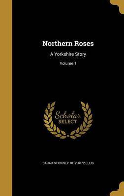 Northern Roses on Hardback by Sarah Stickney 1812-1872 Ellis