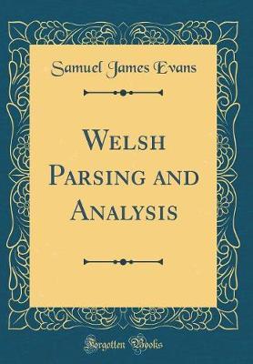 Welsh Parsing and Analysis (Classic Reprint) by Samuel James Evans image