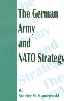 The German Army and NATO Strategy by Colonel S M Kanarowski image