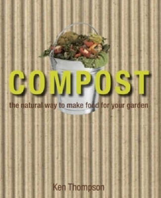 Compost: The Natural Way to Make Food for Your Garden by Ken Thompson image