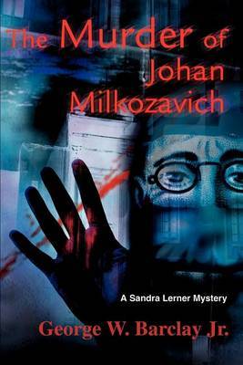 The Murder of Johan Milkozavich: A Sandra Lerner Mystery by George W Barclay Jr image