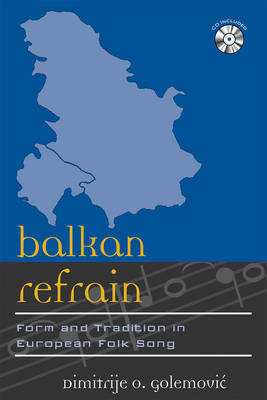 Balkan Refrain: Form and Tradition in European Folk Song by Dimitrije Golemovic