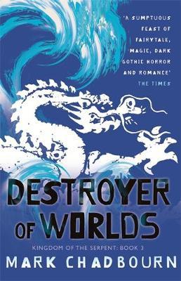 Kingdom of the Serpent: Bk. 3: Destroyer of Worlds by Mark Chadbourn image
