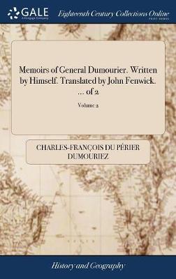 Memoirs of General Dumourier. Written by Himself. Translated by John Fenwick. ... of 2; Volume 2 on Hardback by Charles Francois du Perier Dumouriez