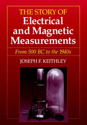 The Story of Electrical and Magnetic Measurements from Early Days to the Beginnings of the 20th Century (50 BC to About 1920 AD) by Joseph F. Keithley image