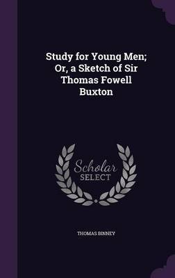 Study for Young Men; Or, a Sketch of Sir Thomas Fowell Buxton by Thomas Binney image