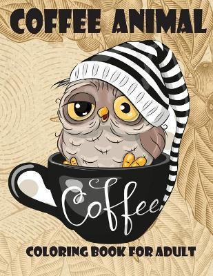 Download Coffee Animal Coloring Book For Adult Nasrin Press House Book In Stock Buy Now At Mighty Ape Nz