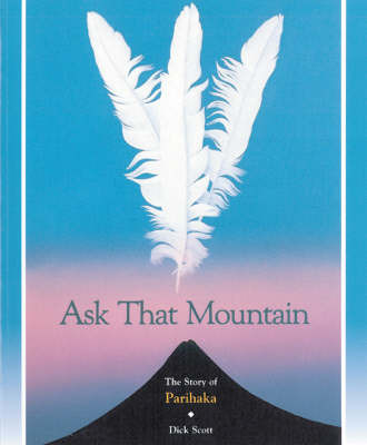 Ask That Mountain: The Story of Parihaka by Dick Scott image