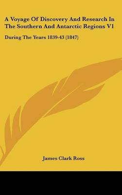 A Voyage of Discovery and Research in the Southern and Antarctic Regions V1: During the Years 1839-43 (1847) by James Clark Ross image