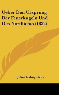Ueber Den Ursprung Der Feuerkugeln Und Des Nordlichts (1832) by Julius Ludwig Ideler image