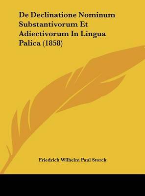 de Declinatione Nominum Substantivorum Et Adiectivorum in Lingua Palica (1858) by Friedrich Wilhelm Paul Storck image