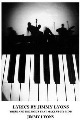 Lyrics by Jimmy Lyons: These Are the Songs That Make Up My Mind by Jimmy Lyons image