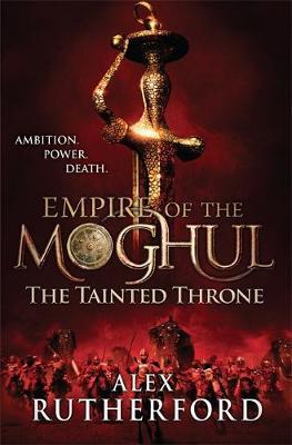 Empire of the Moghul: The Tainted Throne by Alex Rutherford image