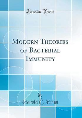 Modern Theories of Bacterial Immunity (Classic Reprint) by Harold C Ernst image