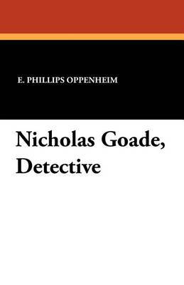 Nicholas Goade, Detective by E.Phillips Oppenheim image